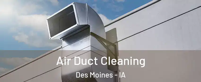  Air Duct Cleaning Des Moines - IA