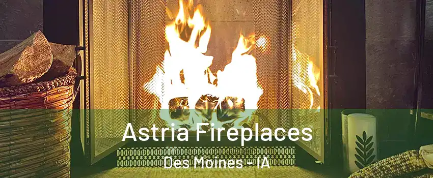  Astria Fireplaces Des Moines - IA