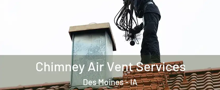  Chimney Air Vent Services Des Moines - IA