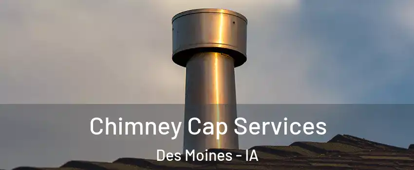  Chimney Cap Services Des Moines - IA