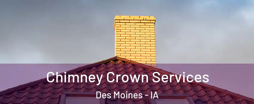  Chimney Crown Services Des Moines - IA