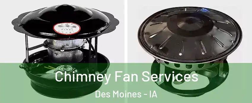  Chimney Fan Services Des Moines - IA