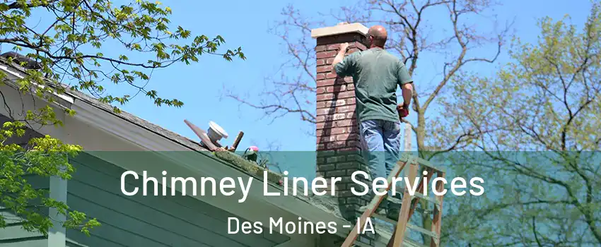  Chimney Liner Services Des Moines - IA