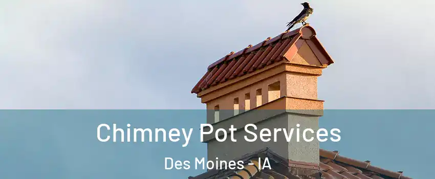  Chimney Pot Services Des Moines - IA