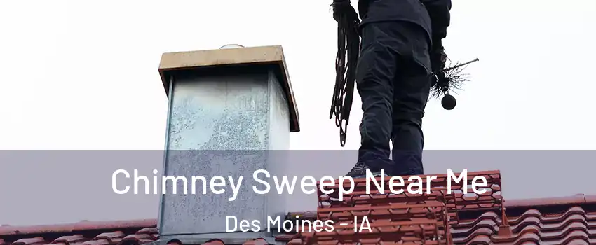  Chimney Sweep Near Me Des Moines - IA
