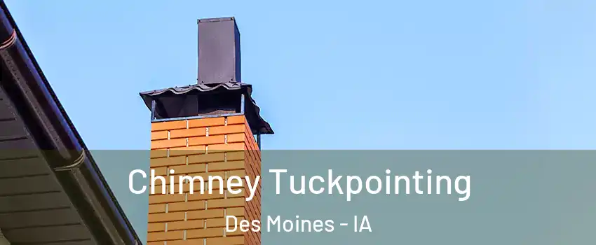  Chimney Tuckpointing Des Moines - IA