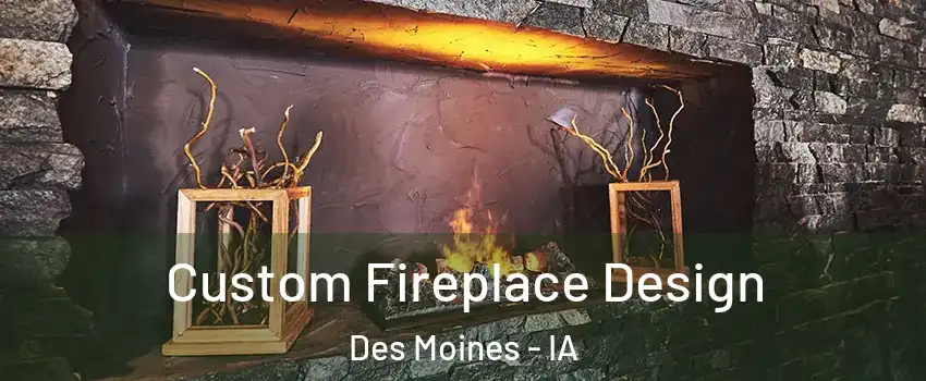  Custom Fireplace Design Des Moines - IA