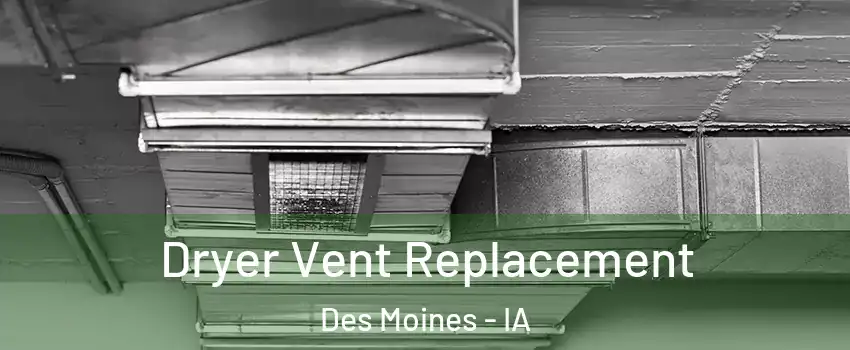  Dryer Vent Replacement Des Moines - IA