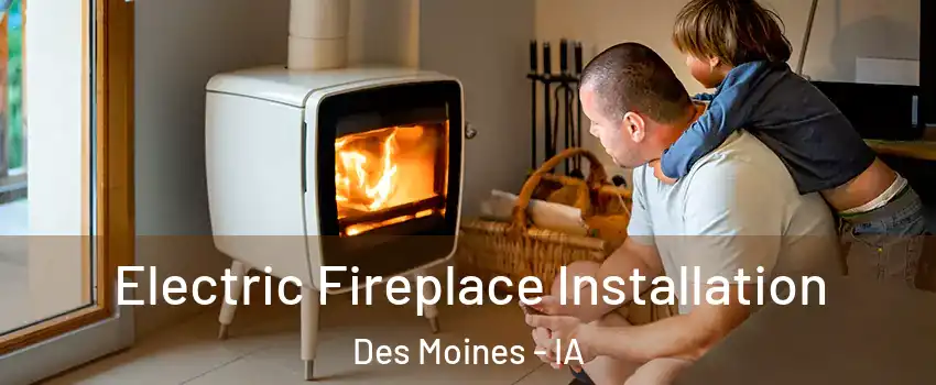  Electric Fireplace Installation Des Moines - IA
