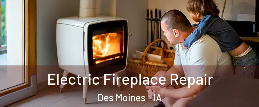  Electric Fireplace Repair Des Moines - IA