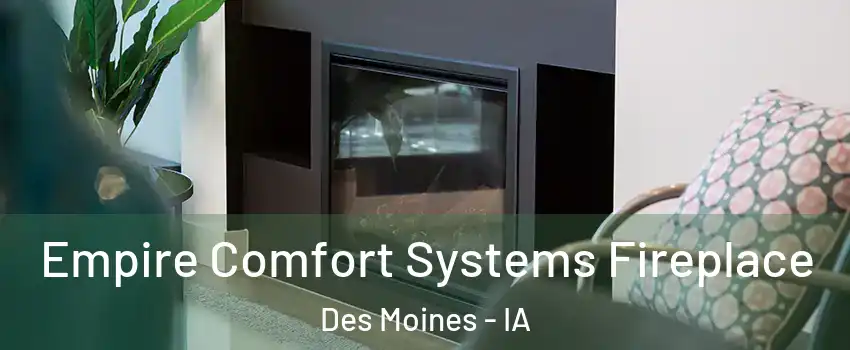  Empire Comfort Systems Fireplace Des Moines - IA