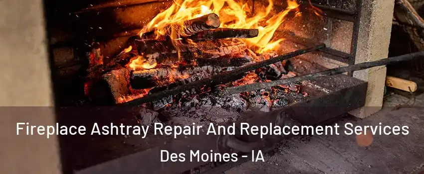  Fireplace Ashtray Repair And Replacement Services Des Moines - IA