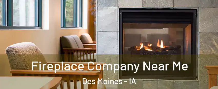  Fireplace Company Near Me Des Moines - IA