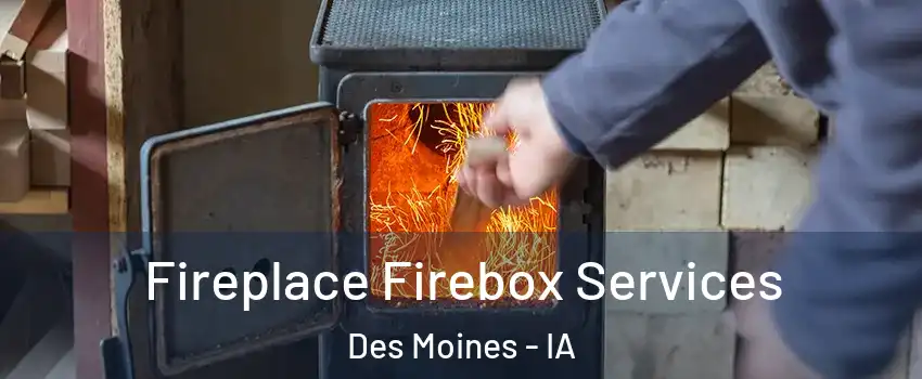  Fireplace Firebox Services Des Moines - IA