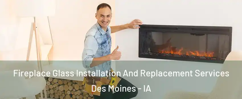  Fireplace Glass Installation And Replacement Services Des Moines - IA