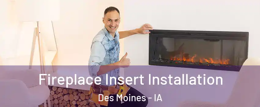  Fireplace Insert Installation Des Moines - IA