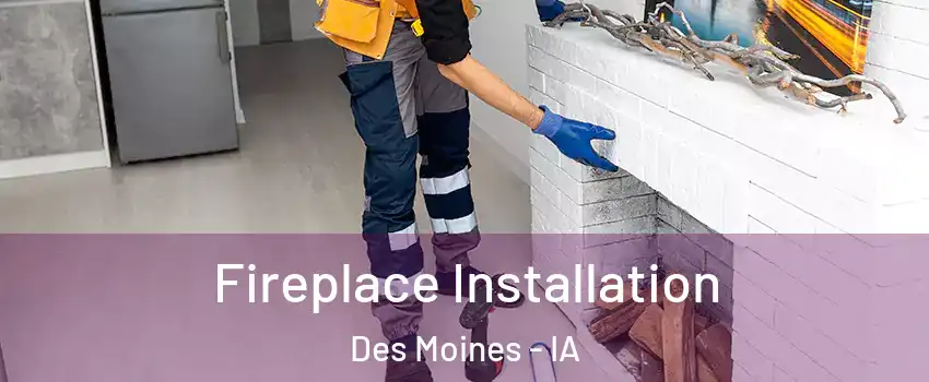  Fireplace Installation Des Moines - IA