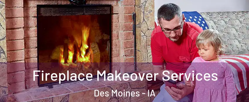  Fireplace Makeover Services Des Moines - IA
