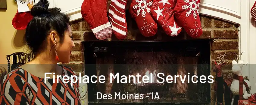  Fireplace Mantel Services Des Moines - IA