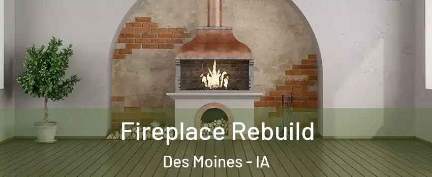  Fireplace Rebuild Des Moines - IA