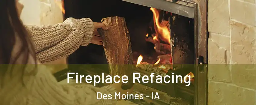  Fireplace Refacing Des Moines - IA