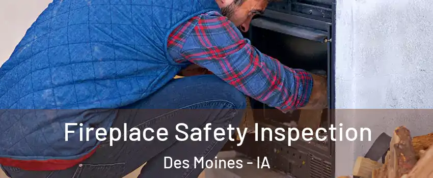  Fireplace Safety Inspection Des Moines - IA