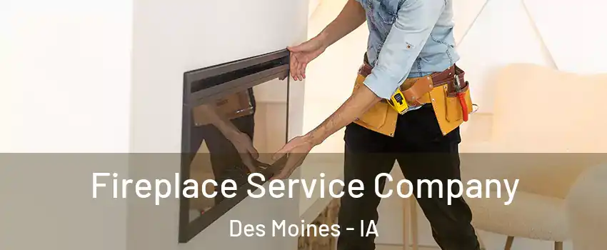 Fireplace Service Company Des Moines - IA