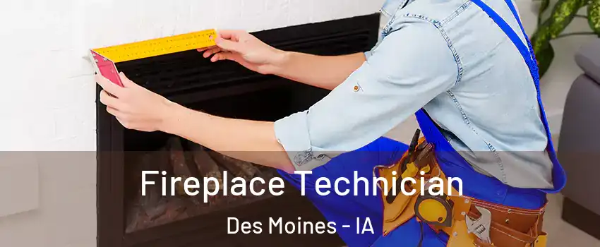  Fireplace Technician Des Moines - IA