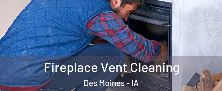  Fireplace Vent Cleaning Des Moines - IA