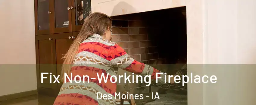  Fix Non-Working Fireplace Des Moines - IA