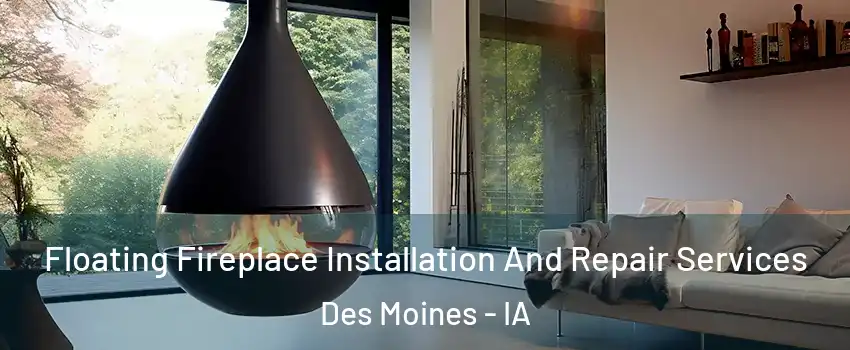  Floating Fireplace Installation And Repair Services Des Moines - IA