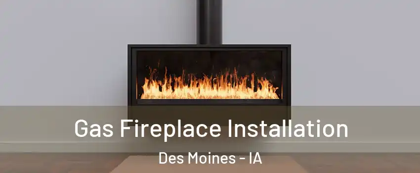  Gas Fireplace Installation Des Moines - IA