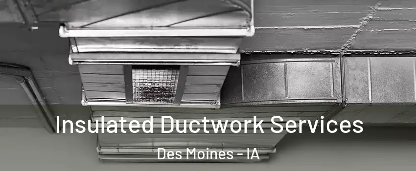  Insulated Ductwork Services Des Moines - IA