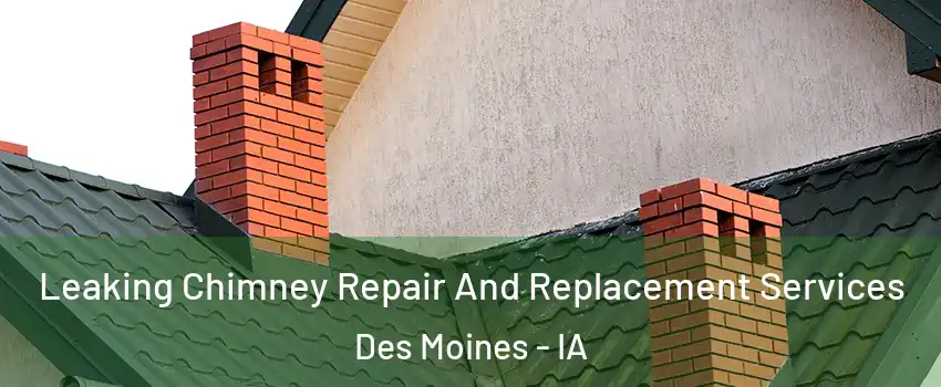  Leaking Chimney Repair And Replacement Services Des Moines - IA
