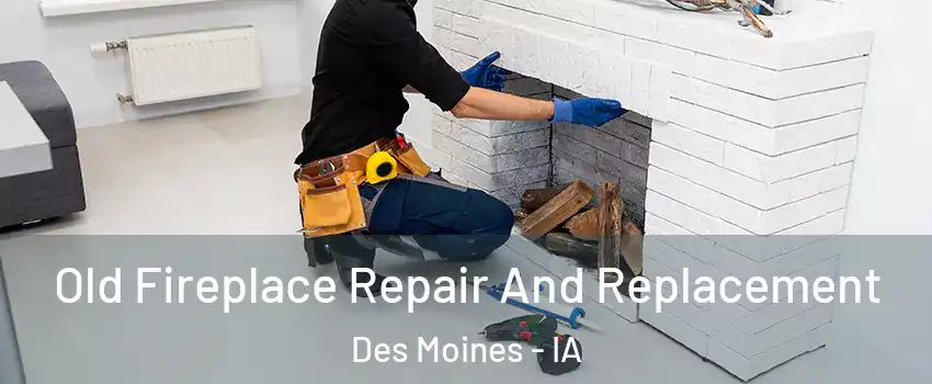  Old Fireplace Repair And Replacement Des Moines - IA
