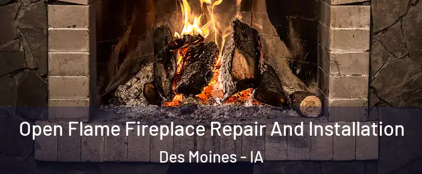  Open Flame Fireplace Repair And Installation Des Moines - IA