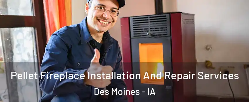  Pellet Fireplace Installation And Repair Services Des Moines - IA