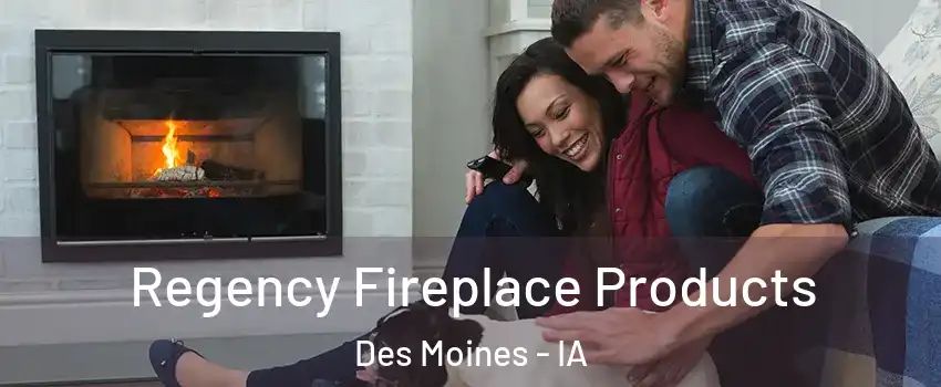  Regency Fireplace Products Des Moines - IA