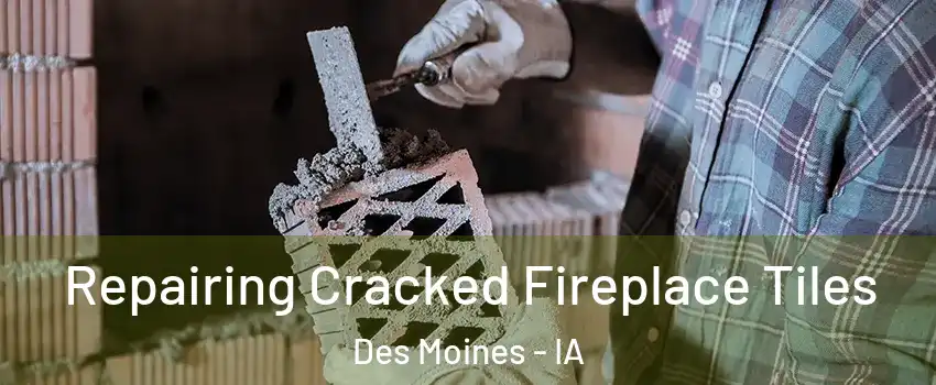  Repairing Cracked Fireplace Tiles Des Moines - IA