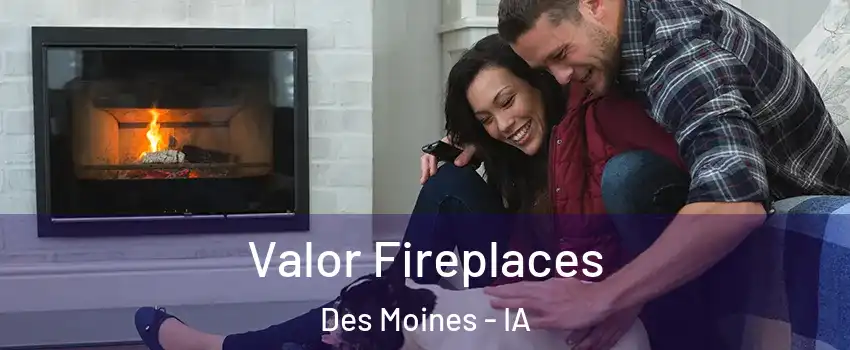 Valor Fireplaces Des Moines - IA