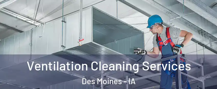  Ventilation Cleaning Services Des Moines - IA