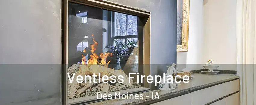  Ventless Fireplace Des Moines - IA