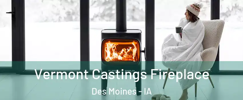  Vermont Castings Fireplace Des Moines - IA