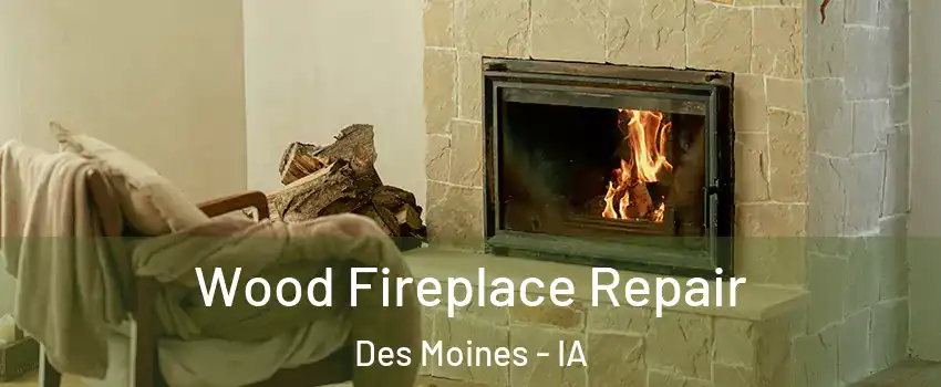  Wood Fireplace Repair Des Moines - IA