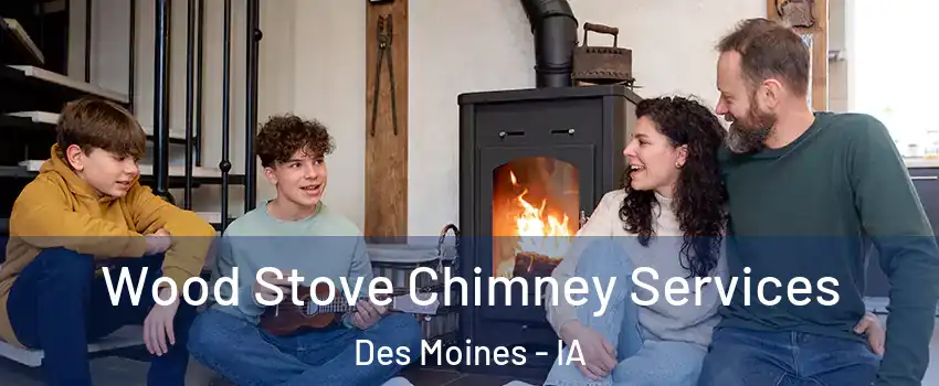  Wood Stove Chimney Services Des Moines - IA