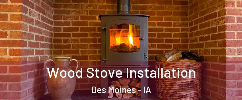  Wood Stove Installation Des Moines - IA